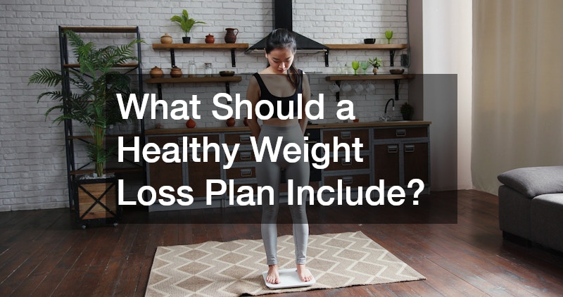 What Should a Healthy Weight Loss Plan Include?
